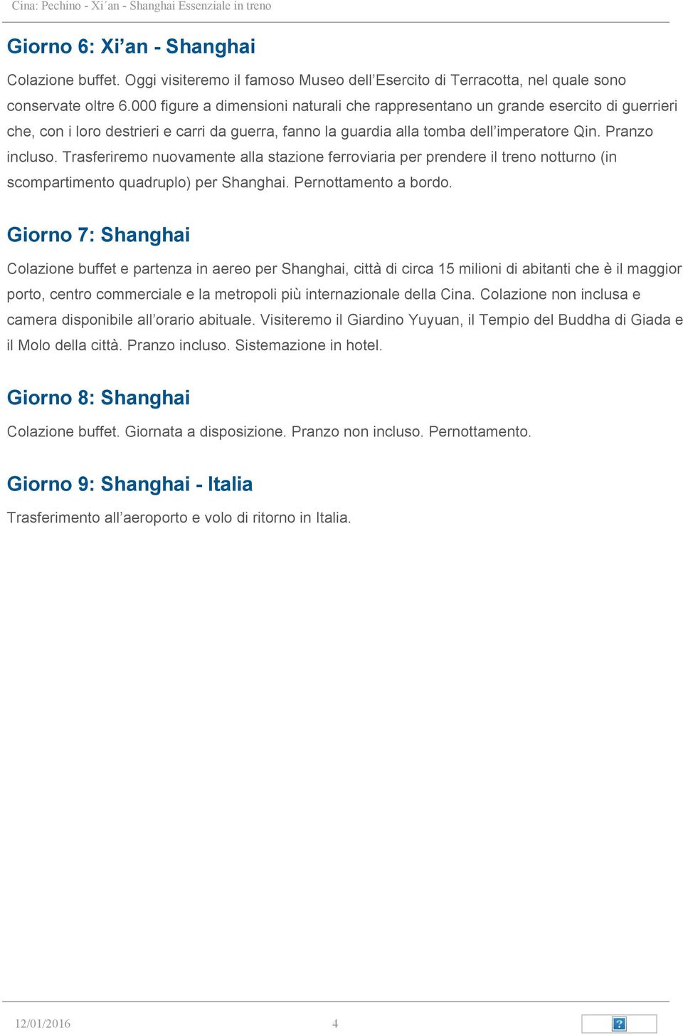 Trasferiremo nuovamente alla stazione ferroviaria per prendere il treno notturno (in scompartimento quadruplo) per Shanghai. Pernottamento a bordo.