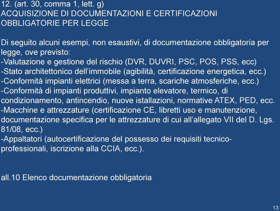 rischio (DVR, DUVRI, PSC, POS, PSS, ecc) -Stato architettonico dell immobile (agibilità, certificazione energetica, ecc.) -Conformità impianti elettrici (messa a terra, scariche atmosferiche, ecc.