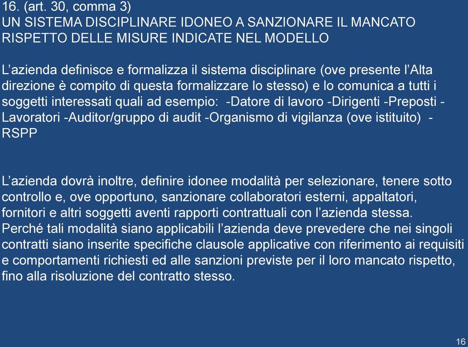 è compito di questa formalizzare lo stesso) e lo comunica a tutti i soggetti interessati quali ad esempio: -Datore di lavoro -Dirigenti -Preposti - Lavoratori -Auditor/gruppo di audit -Organismo di