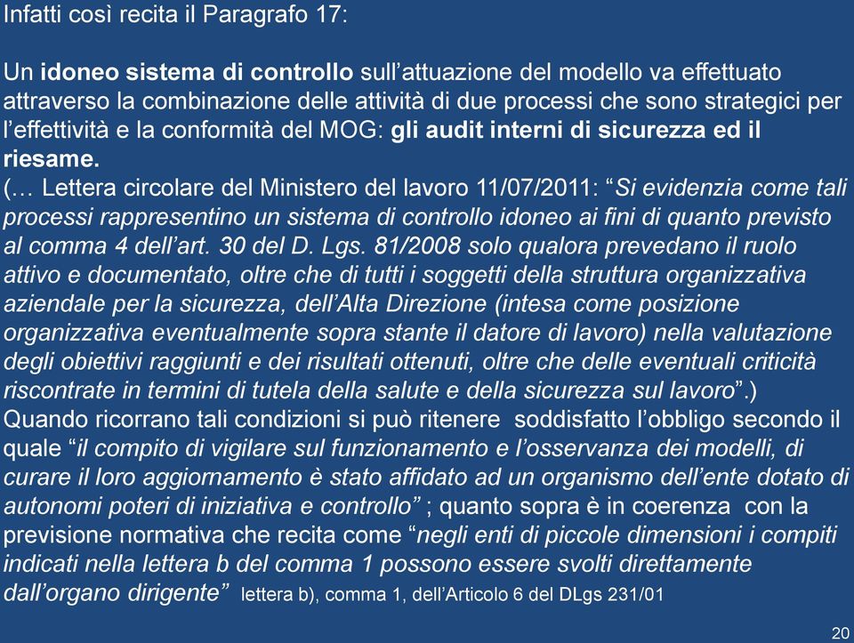 ( Lettera circolare del Ministero del lavoro 11/07/2011: Si evidenzia come tali processi rappresentino un sistema di controllo idoneo ai fini di quanto previsto al comma 4 dell art. 30 del D. Lgs.