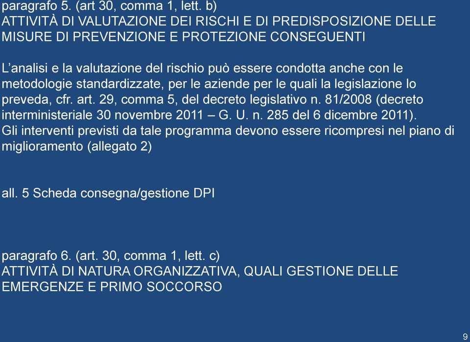 con le metodologie standardizzate, per le aziende per le quali la legislazione lo preveda, cfr. art. 29, comma 5, del decreto legislativo n.