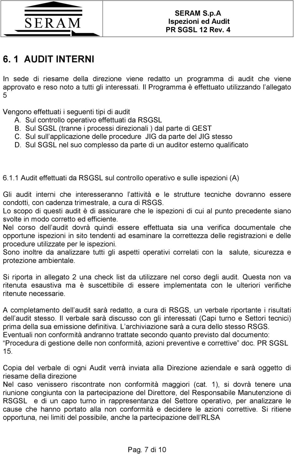 Sul SGSL (tranne i processi direzionali ) dal parte di GEST C. Sul sull applicazione delle procedure JIG da parte del JIG stesso D.