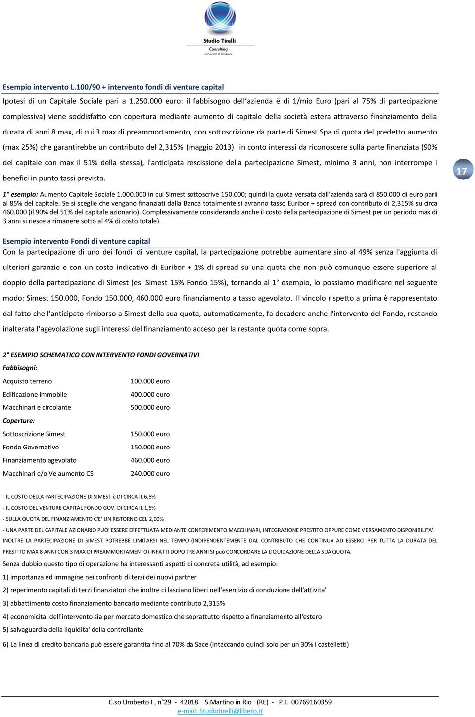 finanziamento della durata di anni 8 max, di cui 3 max di preammortamento, con sottoscrizione da parte di Simest Spa di quota del predetto aumento (max 25%) che garantirebbe un contributo del 2,315%