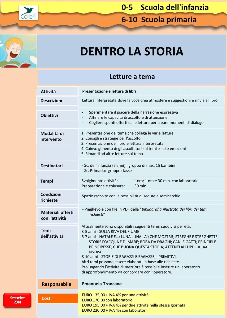 Presentazione del tema che collega le varie letture 2. Consigli e strategie per l'ascolto 3. Presentazione del libro e lettura interpretata 4.