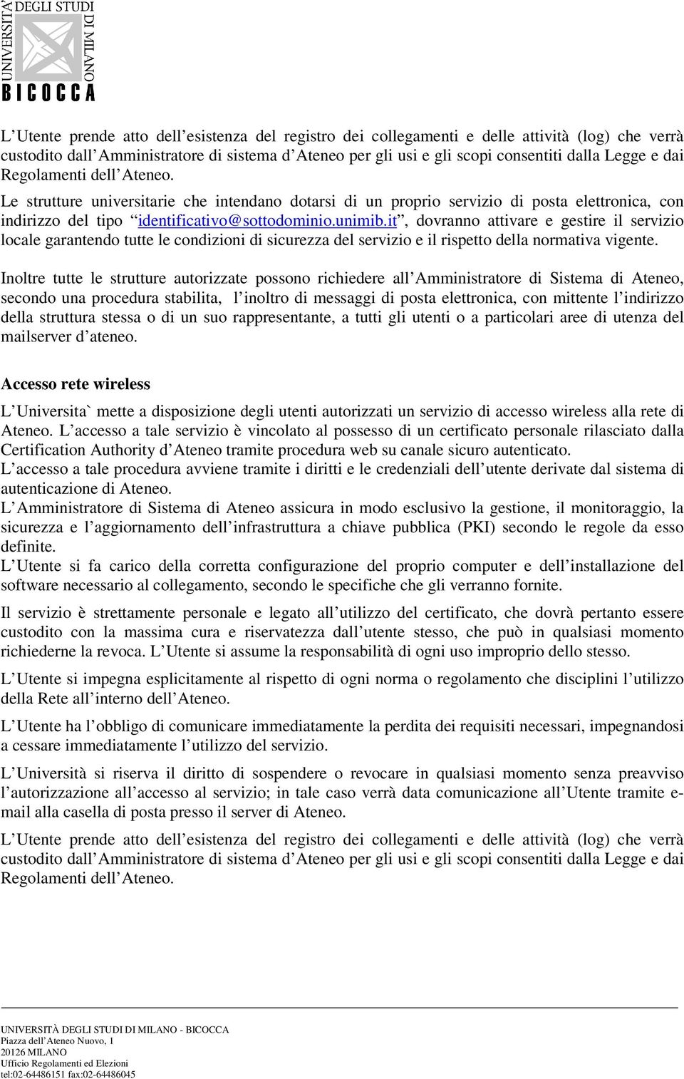 it, dovranno attivare e gestire il servizio locale garantendo tutte le condizioni di sicurezza del servizio e il rispetto della normativa vigente.