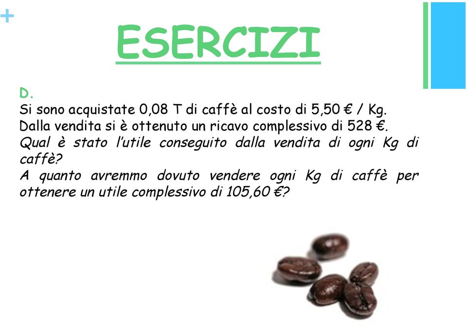 Qual è stato l utile conseguito dalla vendita di ogni Kg di caffè?