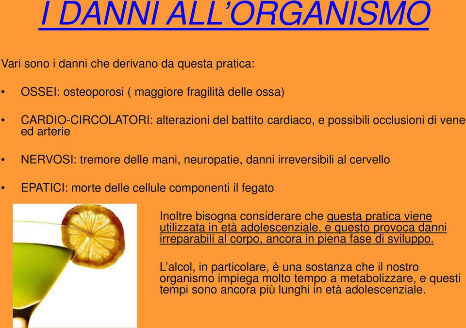 fegato Inoltre bisogna considerare che questa pratica viene utilizzata in età adolescenziale, e questo provoca danni irreparabili al corpo, ancora in piena fase di