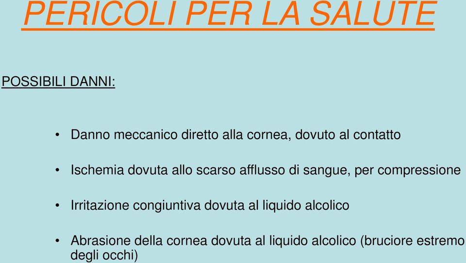 sangue, per compressione Irritazione congiuntiva dovuta al liquido