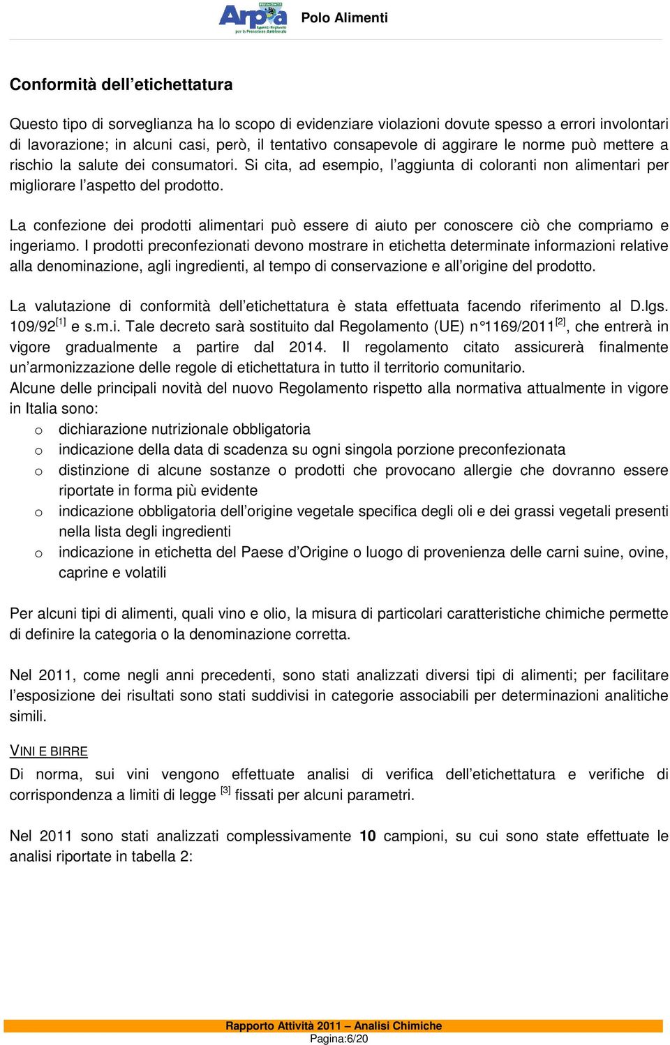 La confezione dei prodotti alimentari può essere di aiuto per conoscere ciò che compriamo e ingeriamo.