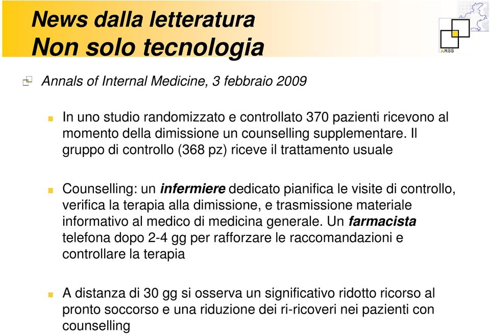 Il gruppo di controllo (368 pz) riceve il trattamento usuale Counselling: un infermiere dedicato pianifica le visite di controllo, verifica la terapia alla dimissione, e