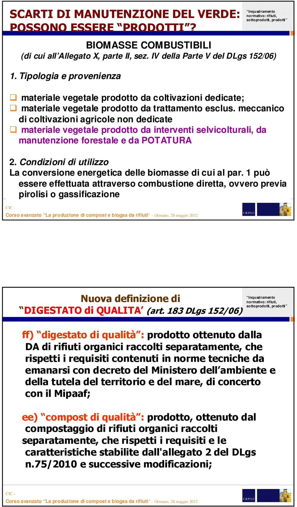 meccanico di coltivazioni agricole non dedicate materiale vegetale prodotto da interventi selvicolturali, da manutenzione forestale e da POTATURA 2.