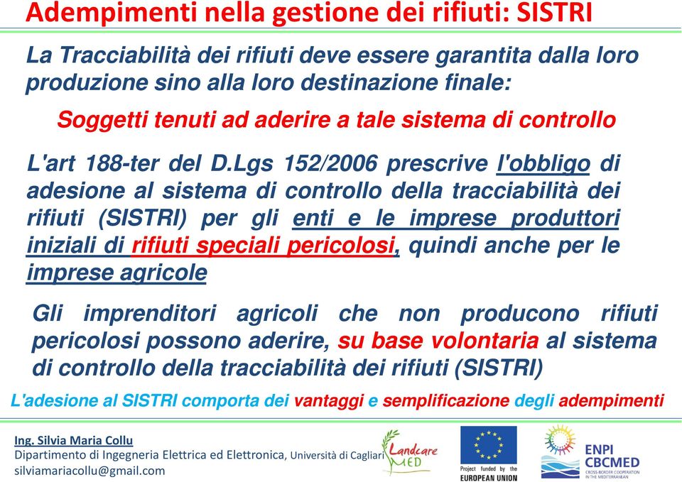 Lgs 152/2006 prescrive l'obbligo di adesione al sistema di controllo della tracciabilità dei rifiuti (SISTRI) per gli enti e le imprese produttori iniziali di rifiuti