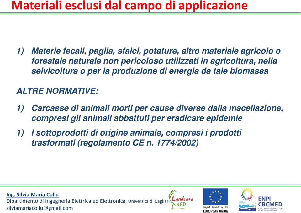 biomassa ALTRE NORMATIVE: 1) Carcasse di animali morti per cause diverse dalla macellazione, compresi gli animali