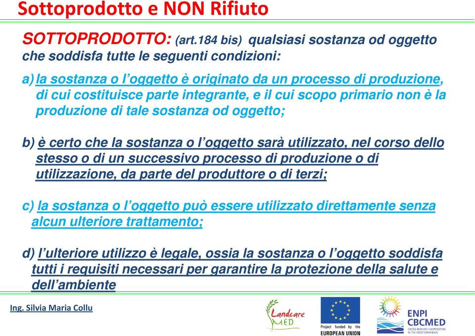 integrante, e il cui scopo primario non è la produzione di tale sostanza od oggetto; b) è certo che la sostanza o l oggetto sarà utilizzato, nel corso dello stesso o di un successivo