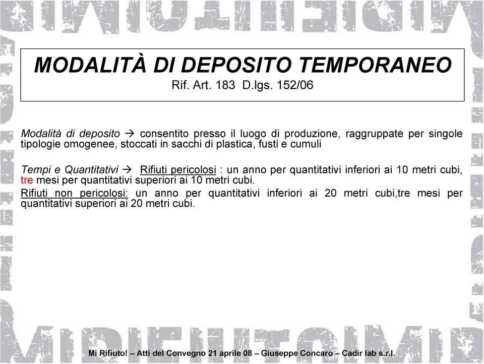 in sacchi di plastica, fusti e cumuli Tempi e Quantitativi Rifiuti pericolosi : un anno per quantitativi inferiori ai 10