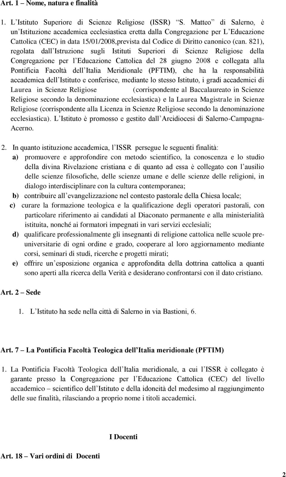 821), regolata dall Istruzione sugli Istituti Superiori di Scienze Religiose della Congregazione per l Educazione Cattolica del 28 giugno 2008 e collegata alla Pontificia Facoltà dell Italia