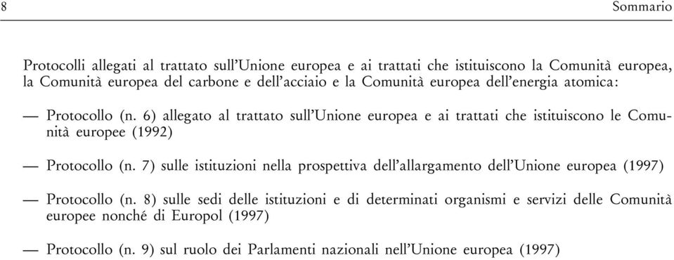 6) allegato al trattato sull Unione europea e ai trattati che istituiscono le Comunit europee (1992) Protocollo (n.