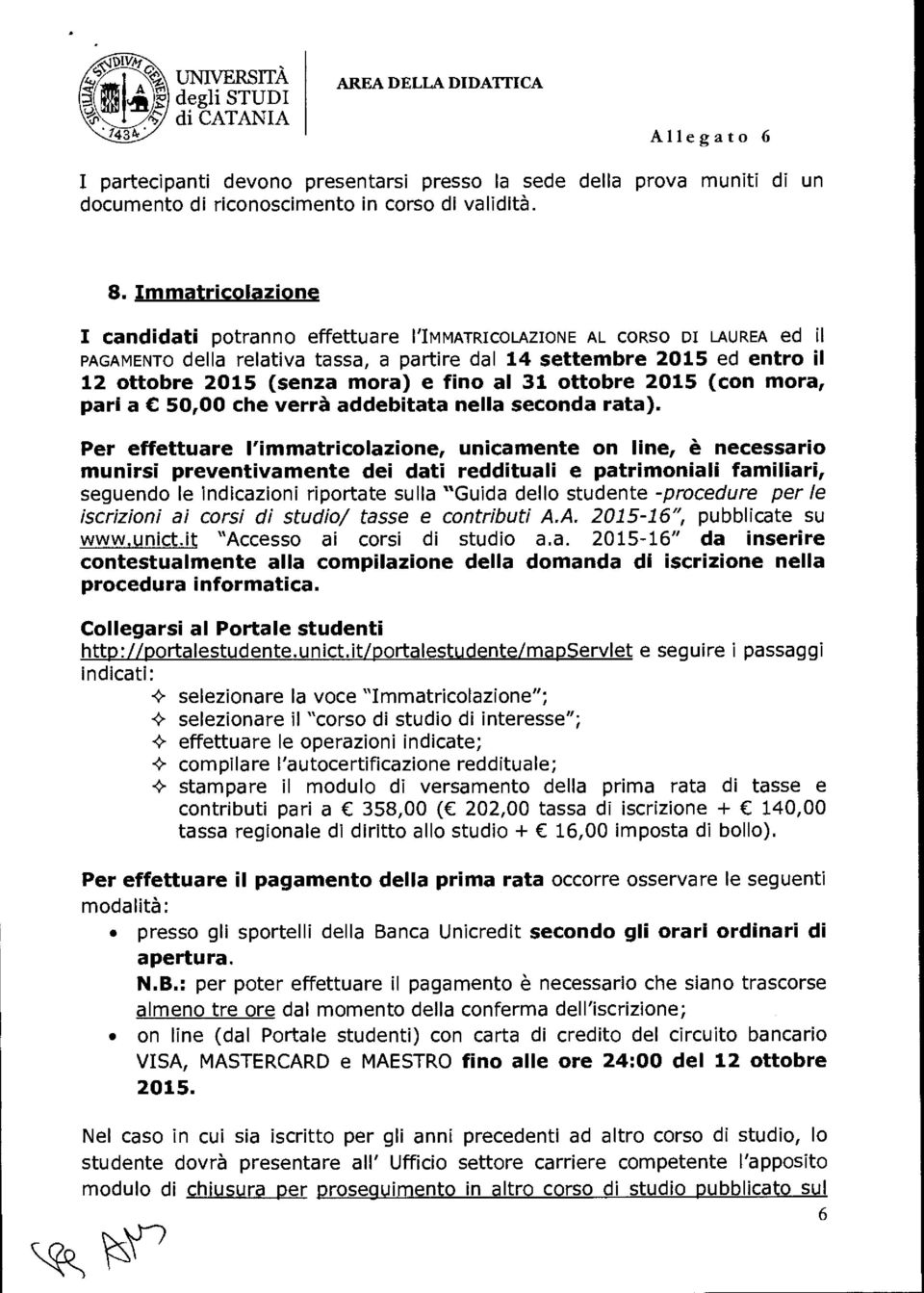 fino al 31 ottobre 2015 (con mora, pari a C 50,00 che verrà addebitata nella seconda rata).