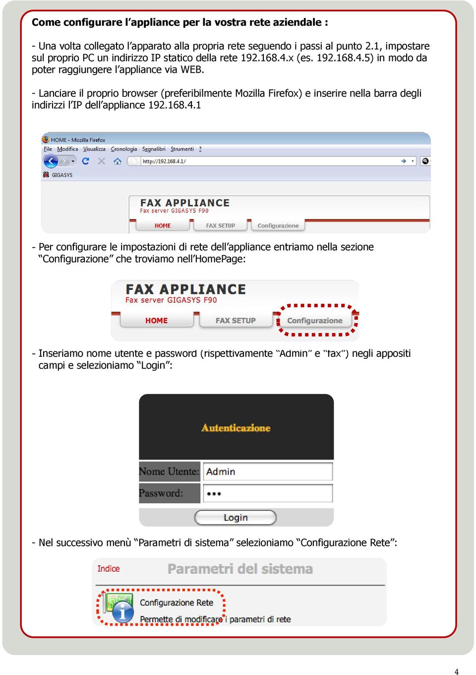 - Lanciare il proprio browser (preferibilmente Mozilla Firefox) e inserire nella barra degli indirizzi l IP dell appliance 192.168.4.