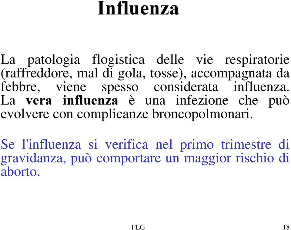 La vera influenza è una infezione che può evolvere con complicanze broncopolmonari.
