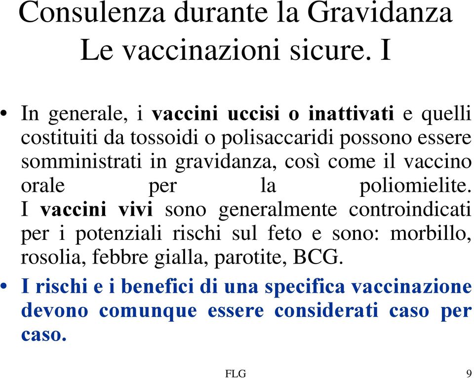 in gravidanza, così come il vaccino orale per la poliomielite.