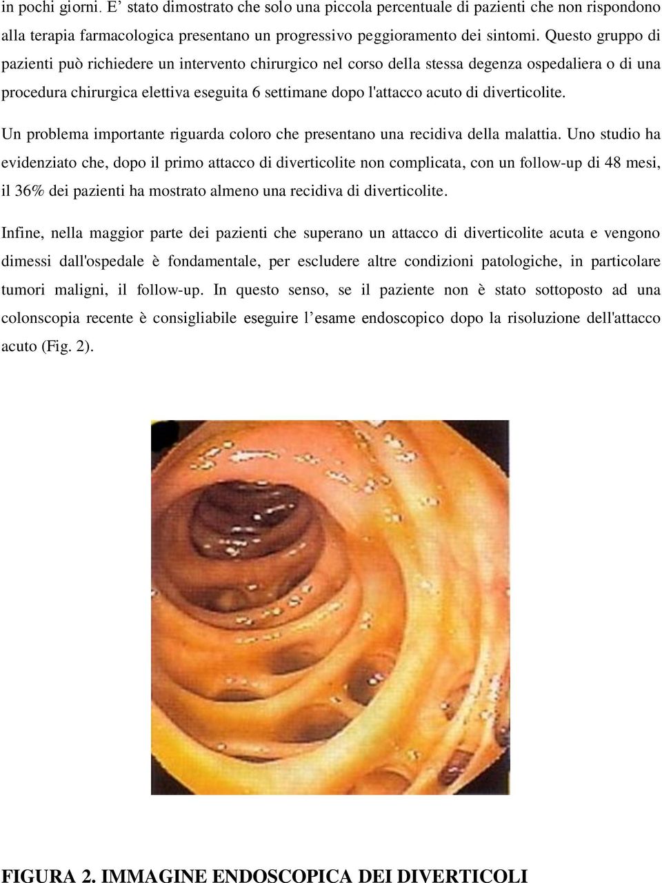 diverticolite. Un problema importante riguarda coloro che presentano una recidiva della malattia.