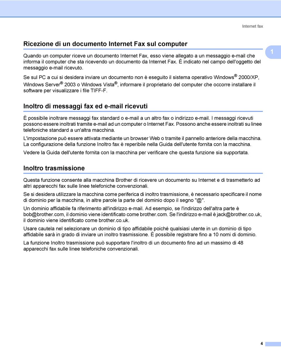 1 Se sul PC a cui si desidera inviare un documento non è eseguito il sistema operativo Windows 2000/XP, Windows Server 2003 o Windows Vista, informare il proprietario del computer che occorre