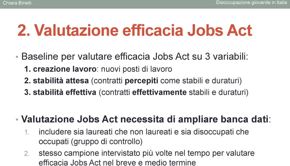 stabilità effettiva (contratti effettivamente stabili e duraturi) Valutazione Jobs Act necessita di ampliare banca dati: 1.