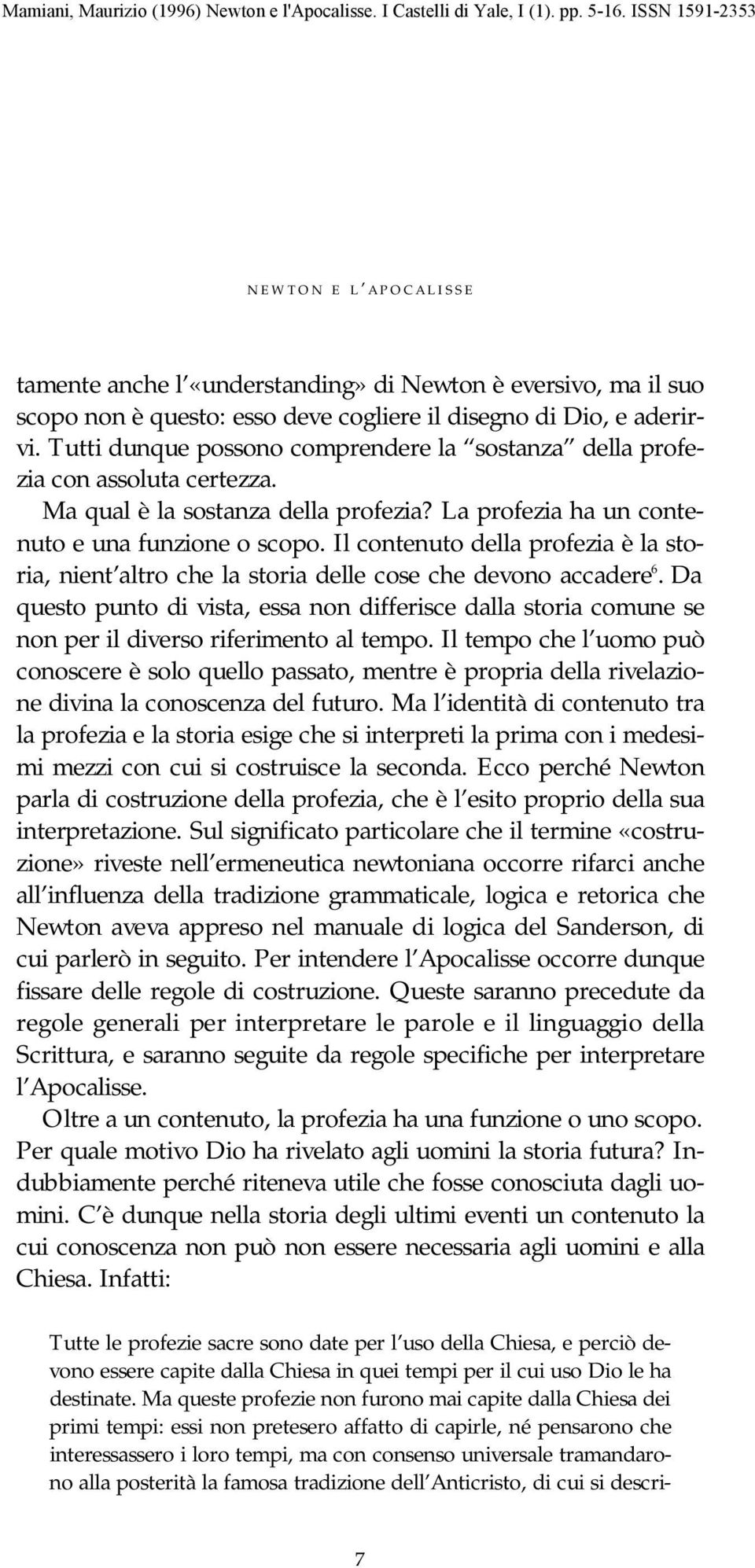 Il contenuto della profezia è la storia, nient altro che la storia delle cose che devono accadere 6.