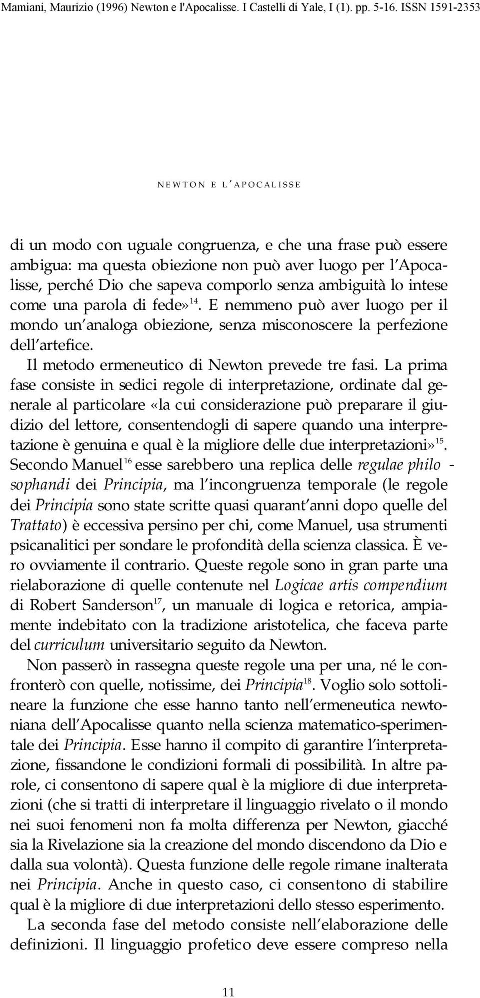 Il metodo ermeneutico di Newton prevede tre fasi.