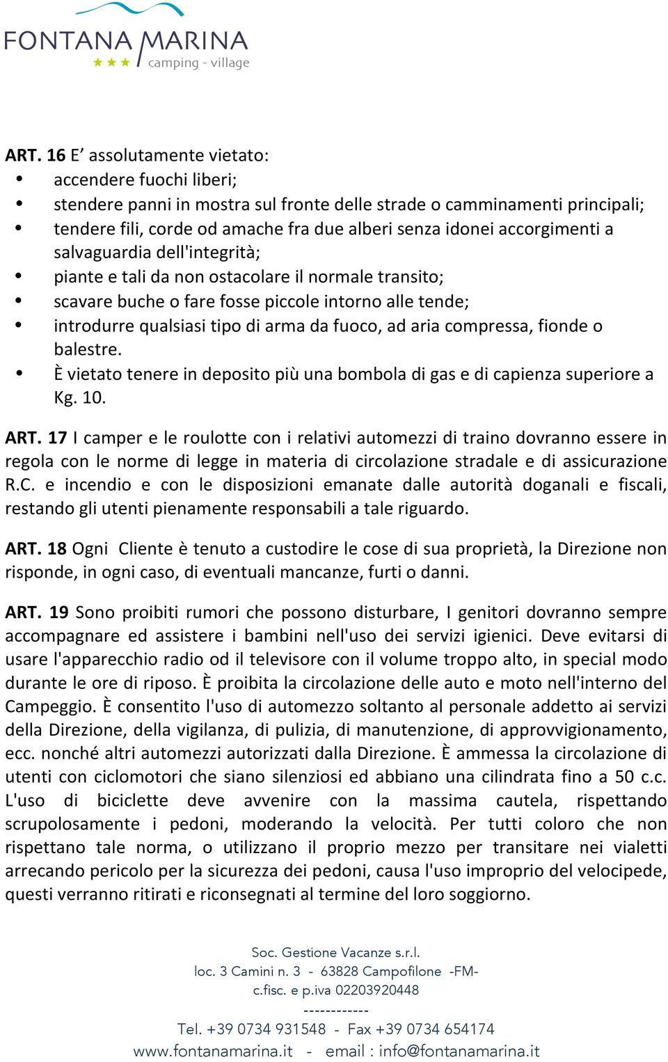 aria compressa, fionde o balestre. È vietato tenere in deposito più una bombola di gas e di capienza superiore a Kg. 10. ART.