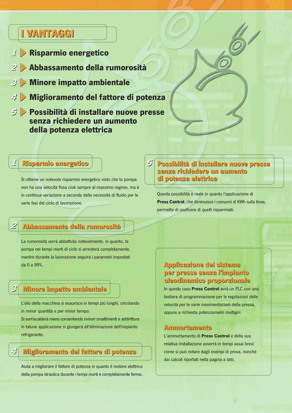 variazione a seconda delle necessità di fluido per le varie fasi del ciclo di lavorazione.