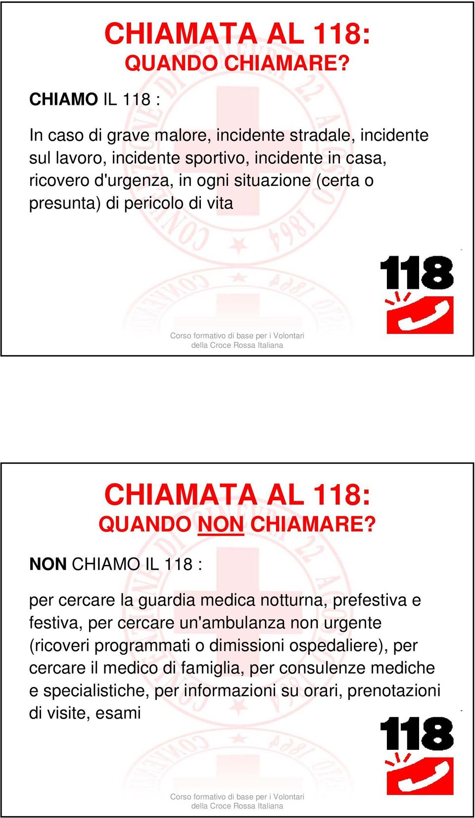 situazione (certa o presunta) di pericolo di vita CHIAMATA AL 118: QUANDO NON CHIAMARE?