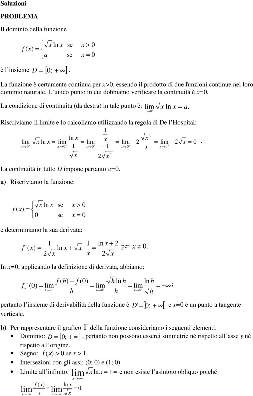 lim 0 0 0 1 0 1 0 0 L continuità in tutto D impone pertnto 0 ) Riscrivimo l funzione: ln f ( 0 > 0 0 e determinimo l su derivt: 1 1 ln f '( ln per 0 In 0, pplicndo l definizione di derivt, bbimo: f (