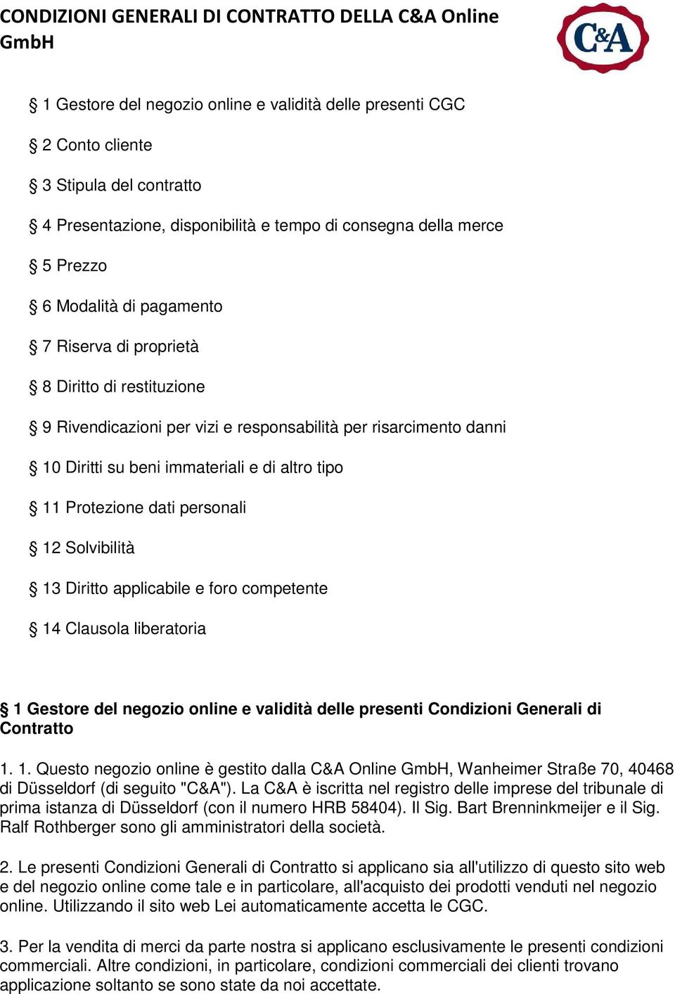 e di altro tipo 11 Protezione dati personali 12 Solvibilità 13 Diritto applicabile e foro competente 14 Clausola liberatoria 1 Gestore del negozio online e validità delle presenti Condizioni Generali