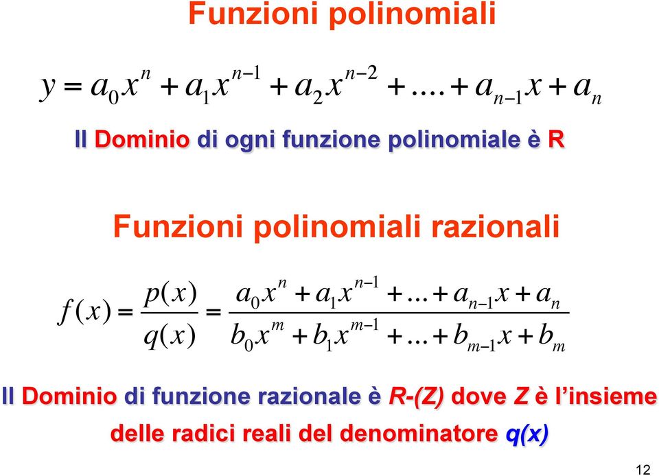 razionali f () = p() q() = a 0 n + a 1 n 1 +... + a n 1 + a n b 0 m + b 1 m 1 +.