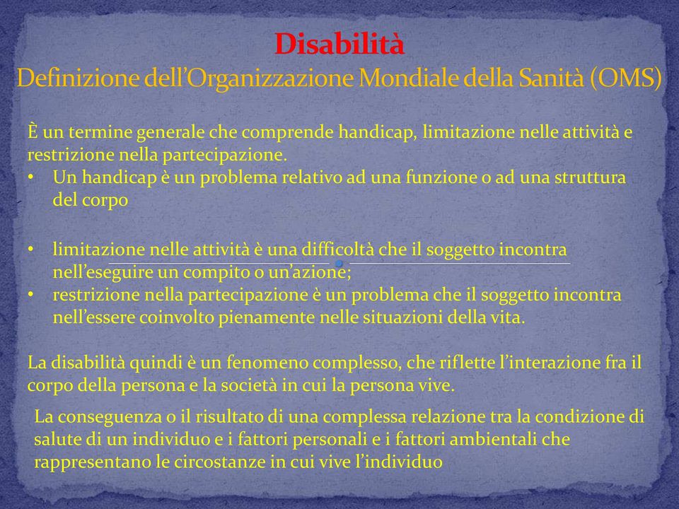 restrizione nella partecipazione è un problema che il soggetto incontra nell essere coinvolto pienamente nelle situazioni della vita.