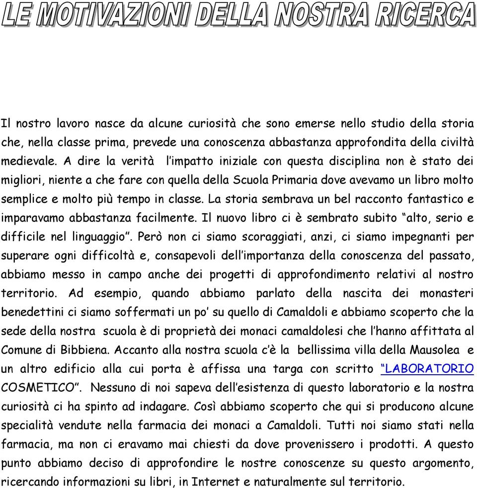 La storia sembrava un bel racconto fantastico e imparavamo abbastanza facilmente. Il nuovo libro ci è sembrato subito alto, serio e difficile nel linguaggio.