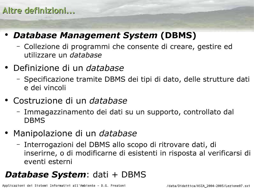 un database Specificazione tramite DBMS dei tipi di dato, delle strutture dati e dei vincoli Costruzione di un database
