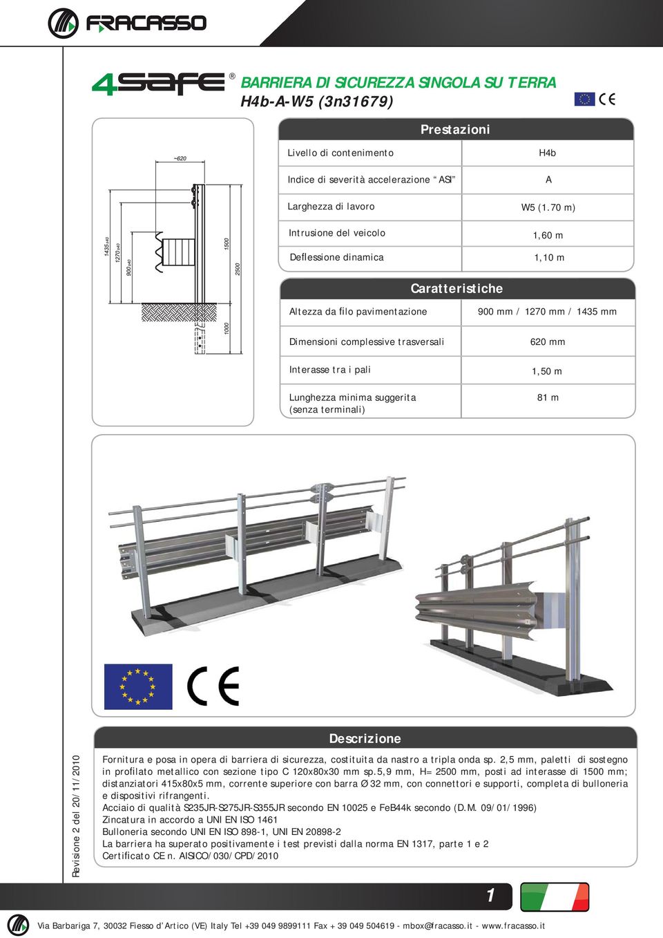 Revisione del 0//00 Fornitura e posa in opera di barriera di sicurezza, costituita da nastro a tripla onda sp., mm, paletti di sostegno in profilato metallico con sezione tipo C 0x80x0 mm sp.