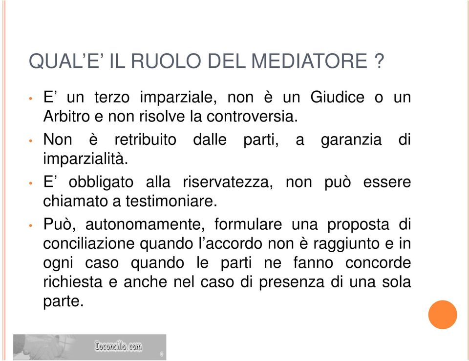 Non è retribuito dalle parti, a garanzia di imparzialità.