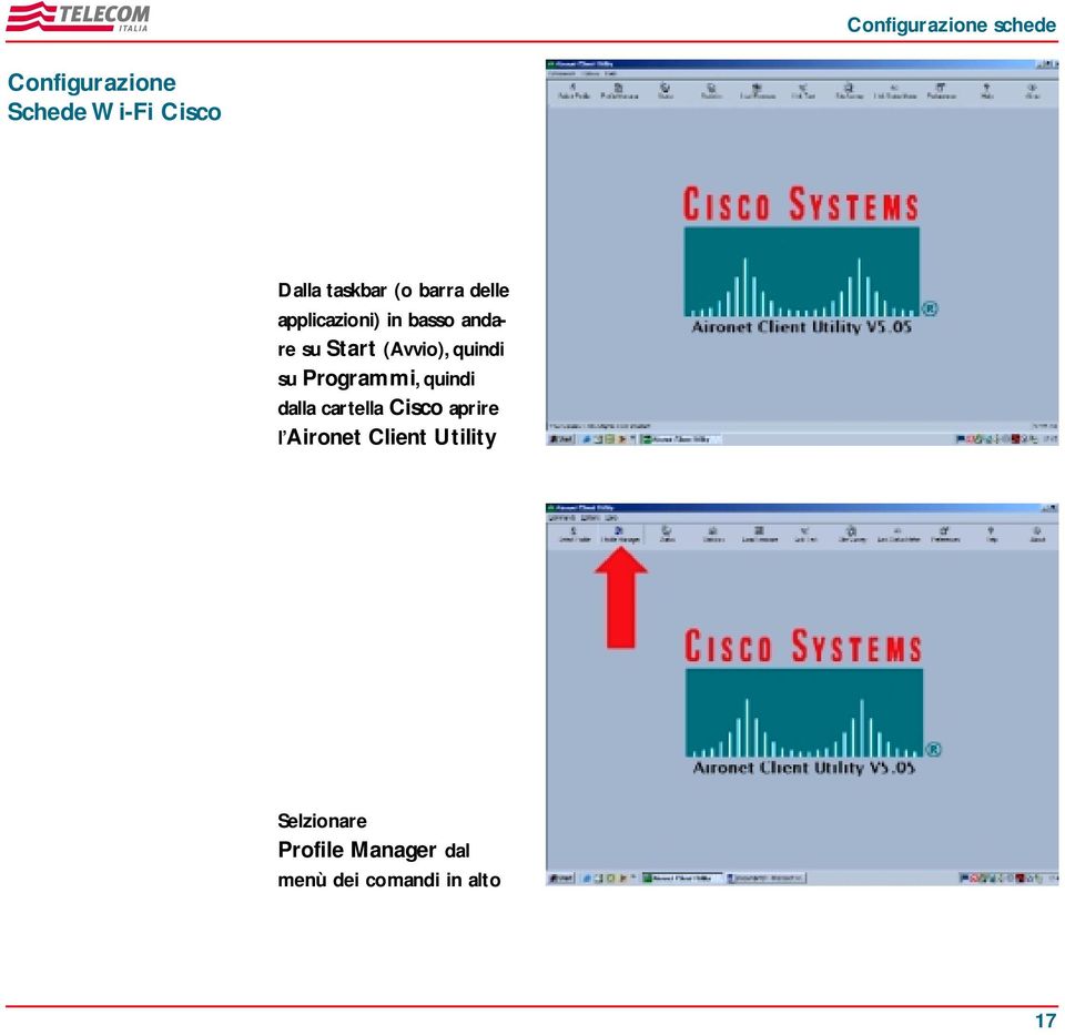 Programmi, quindi dalla cartella Cisco aprire l Aironet Client