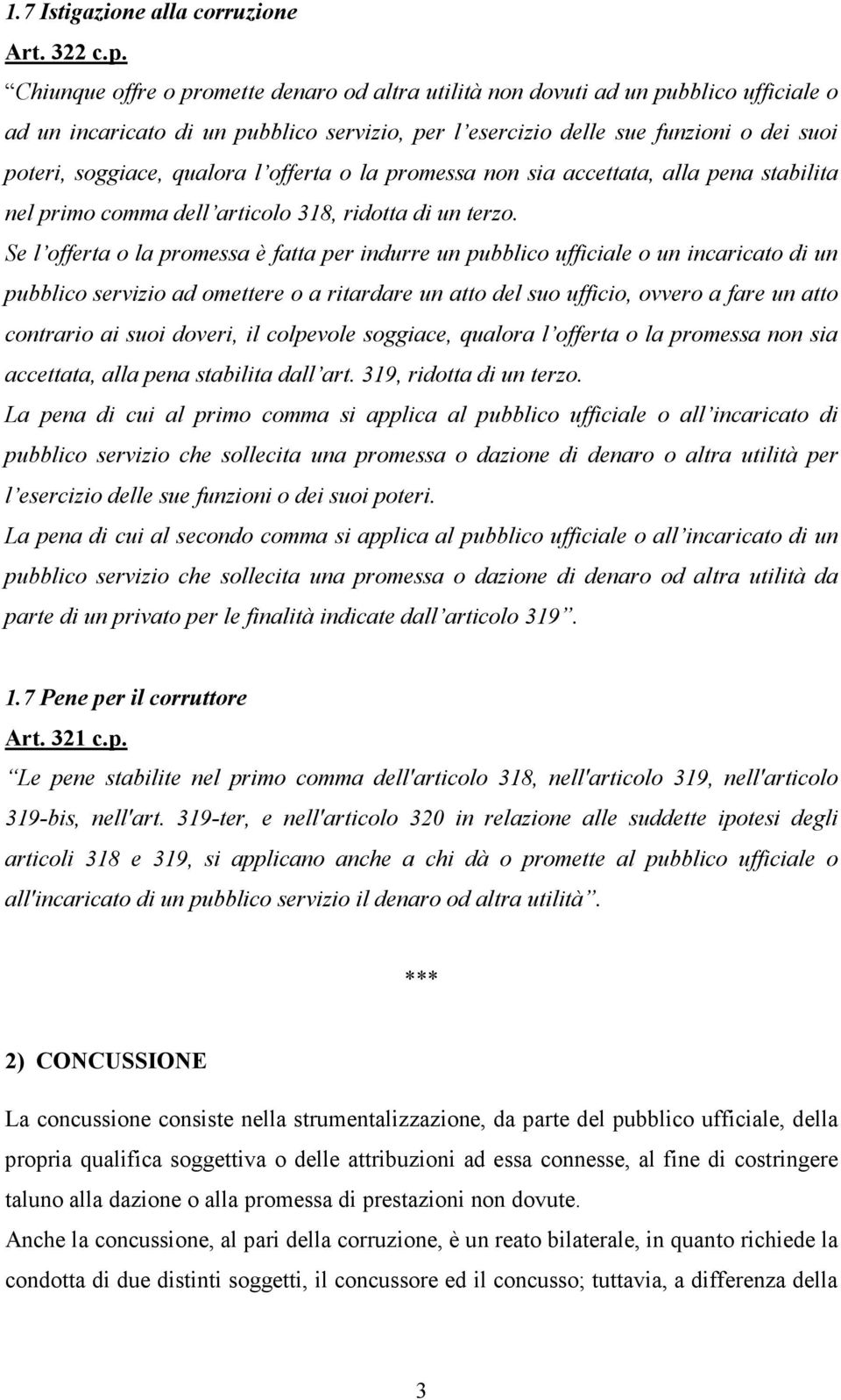 qualora l offerta o la promessa non sia accettata, alla pena stabilita nel primo comma dell articolo 318, ridotta di un terzo.