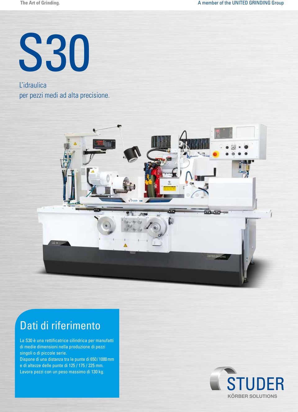 Dati di riferimento La S30 è una rettificatrice cilindrica per manufatti di medie dimensioni nella