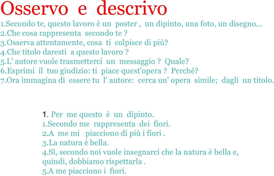 Esprimi il tuo giudizio: ti piace quest'opera? Perché? 7.Ora immagina di essere tu l' autore: cerca un' opera simile; dagli un titolo. 1.