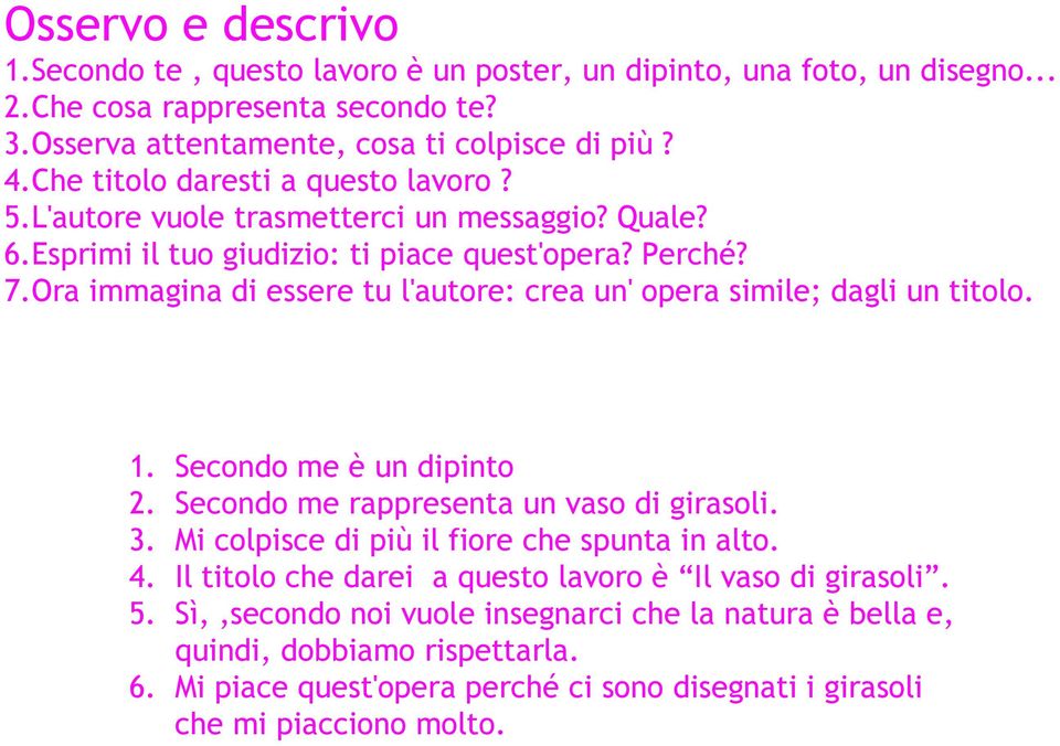 Ora immagina di essere tu l'autore: crea un' opera simile; dagli un titolo. 1. 2. 3. 4. 5. Secondo me è un dipinto Secondo me rappresenta un vaso di girasoli.