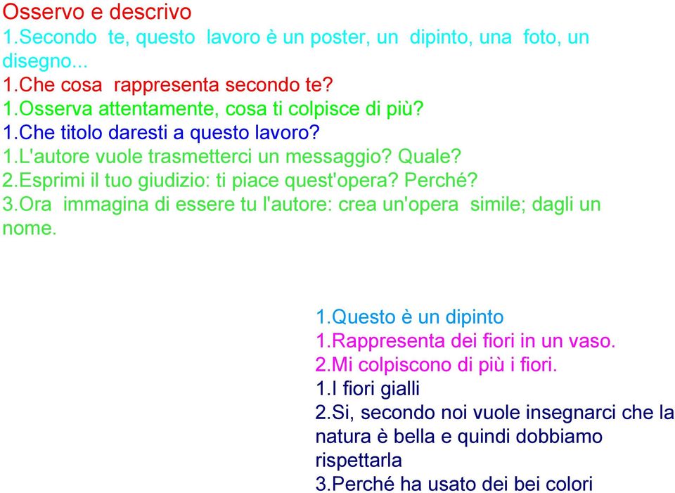 Ora immagina di essere tu l'autore: crea un'opera simile; dagli un nome. 1.Questo è un dipinto 1.Rappresenta dei fiori in un vaso. 2.