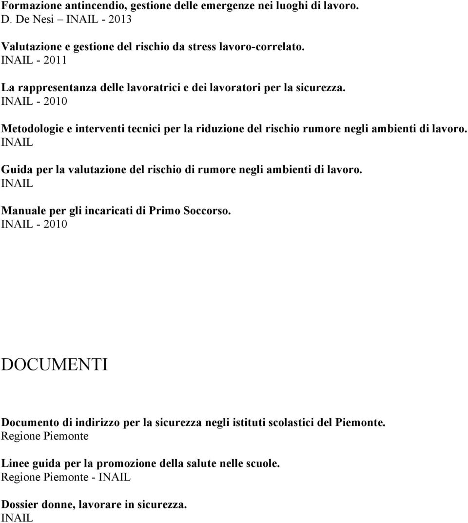 INAIL - 2010 Metodologie e interventi tecnici per la riduzione del rischio rumore negli ambienti di lavoro.