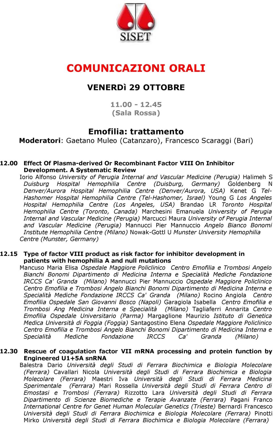 A Systematic Review Iorio Alfonso University of Perugia Internal and Vascular Medicine (Perugia) Halimeh S Duisburg Hospital Hemophilia Centre (Duisburg, Germany) Goldenberg N Denver/Aurora Hospital