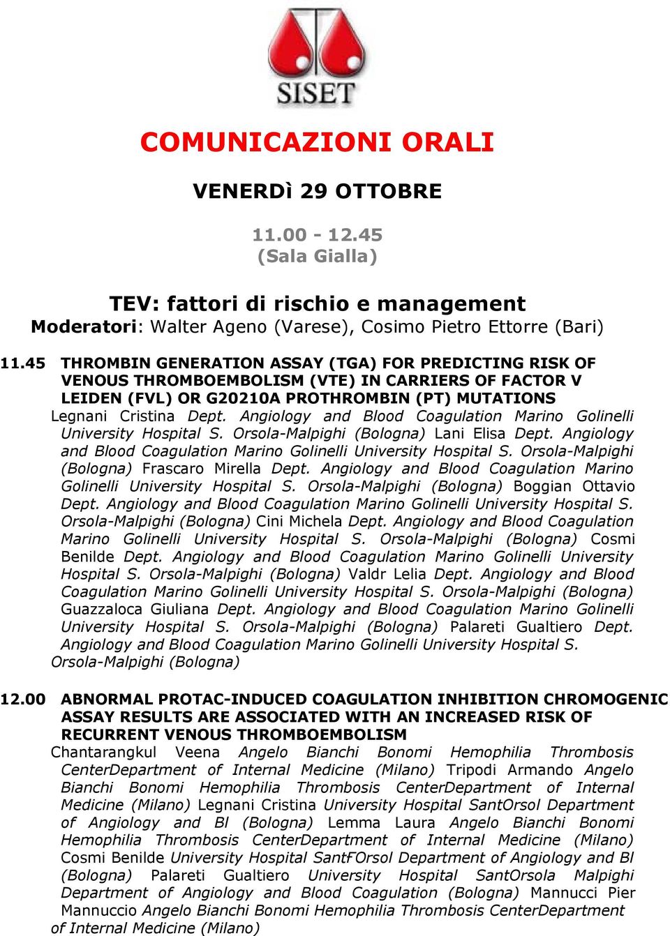 Angiology and Blood Coagulation Marino Golinelli University Hospital S. Orsola-Malpighi (Bologna) Lani Elisa Dept. Angiology and Blood Coagulation Marino Golinelli University Hospital S.